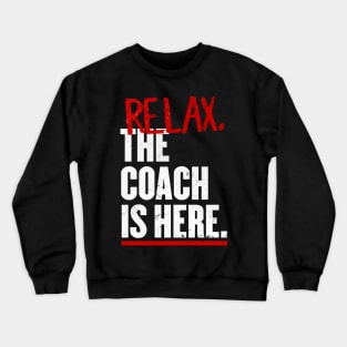 Relax the Coach is here Crewneck Sweatshirt